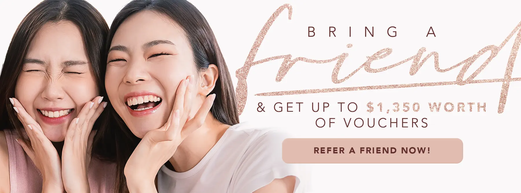 Bring a friends & get up to $1350 worth of vouchers